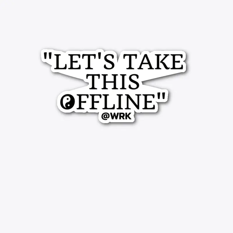 Let's Take This Offline